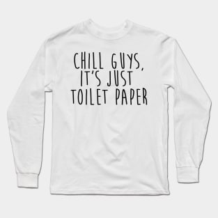 chill guys, it's just toilet paper quarantine quotes Long Sleeve T-Shirt